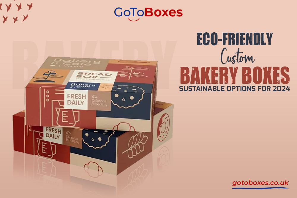 Eco-Friendly Custom Bakery Boxes: Sustainable Options for 2024